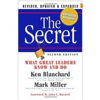 The Secret: What Great Leaders Know -- And Do by Kenneth Blanchard